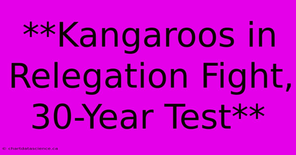 **Kangaroos In Relegation Fight, 30-Year Test**