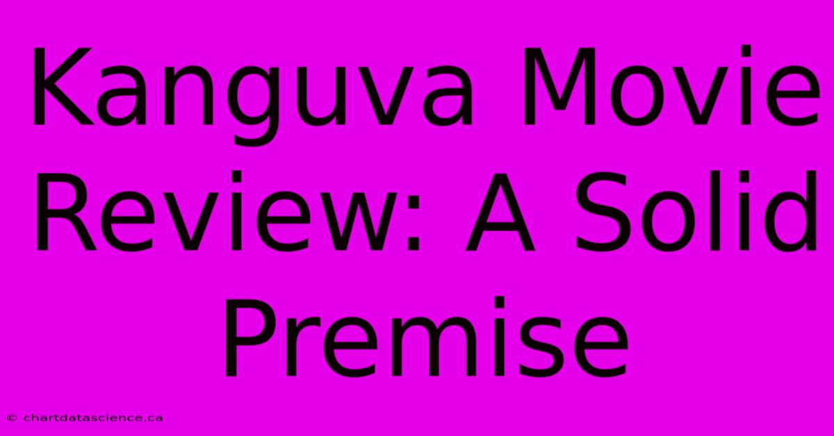 Kanguva Movie Review: A Solid Premise