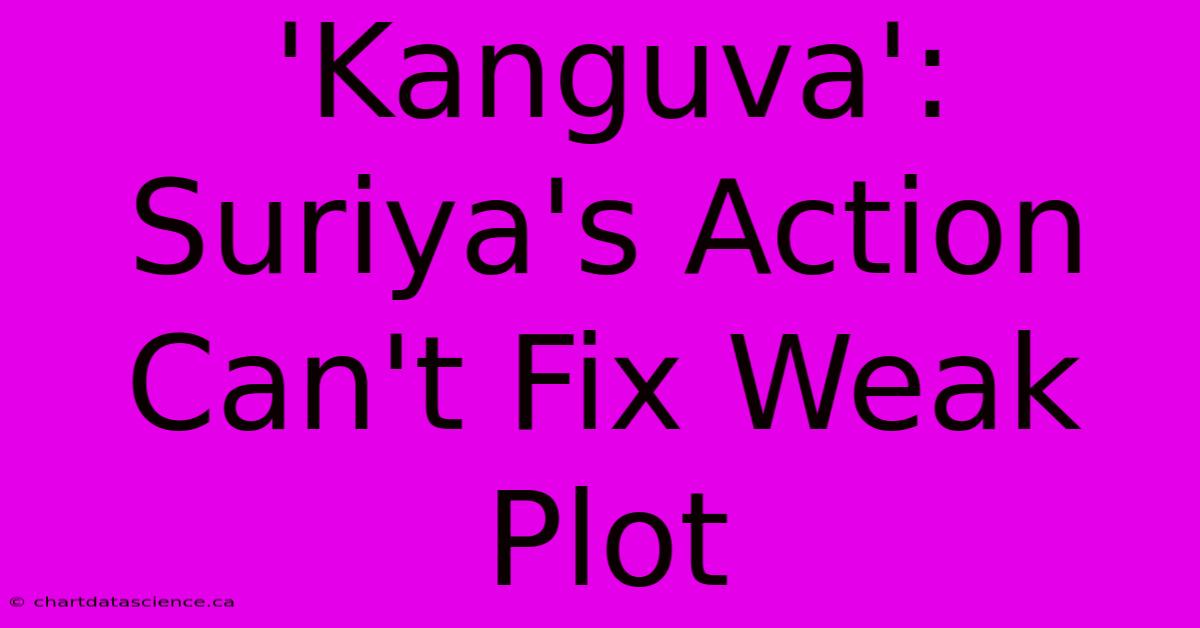 'Kanguva': Suriya's Action Can't Fix Weak Plot