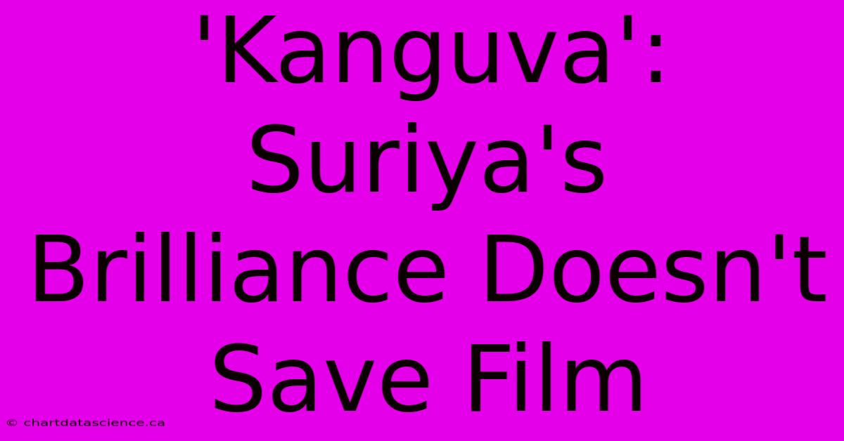 'Kanguva':  Suriya's Brilliance Doesn't Save Film 