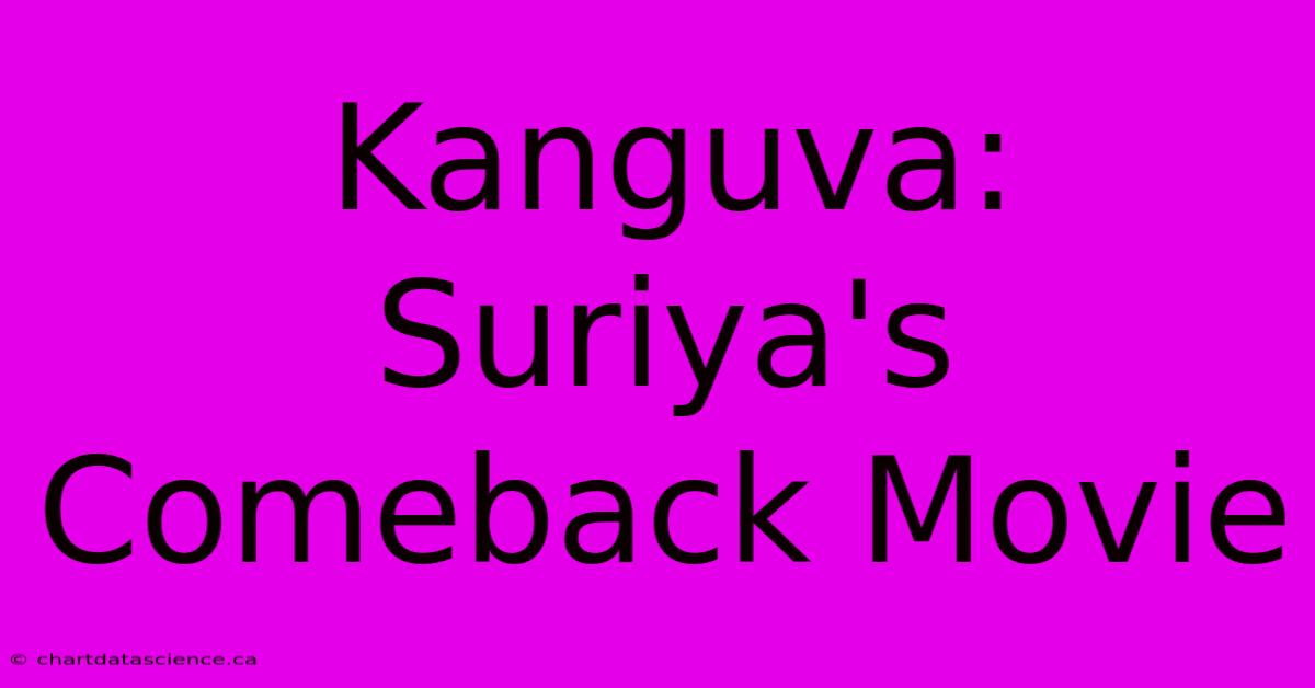 Kanguva: Suriya's Comeback Movie