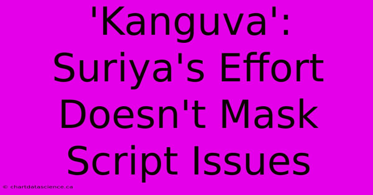 'Kanguva': Suriya's Effort Doesn't Mask Script Issues 