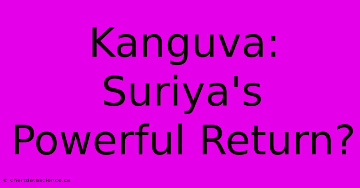 Kanguva: Suriya's Powerful Return?