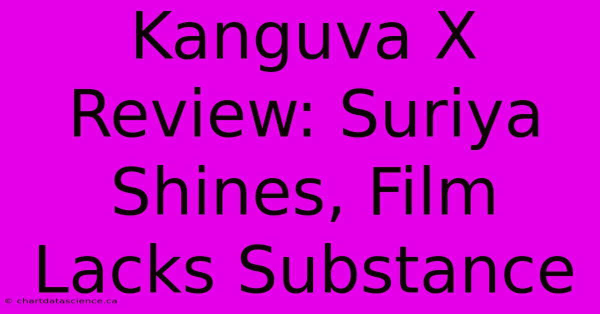 Kanguva X Review: Suriya Shines, Film Lacks Substance