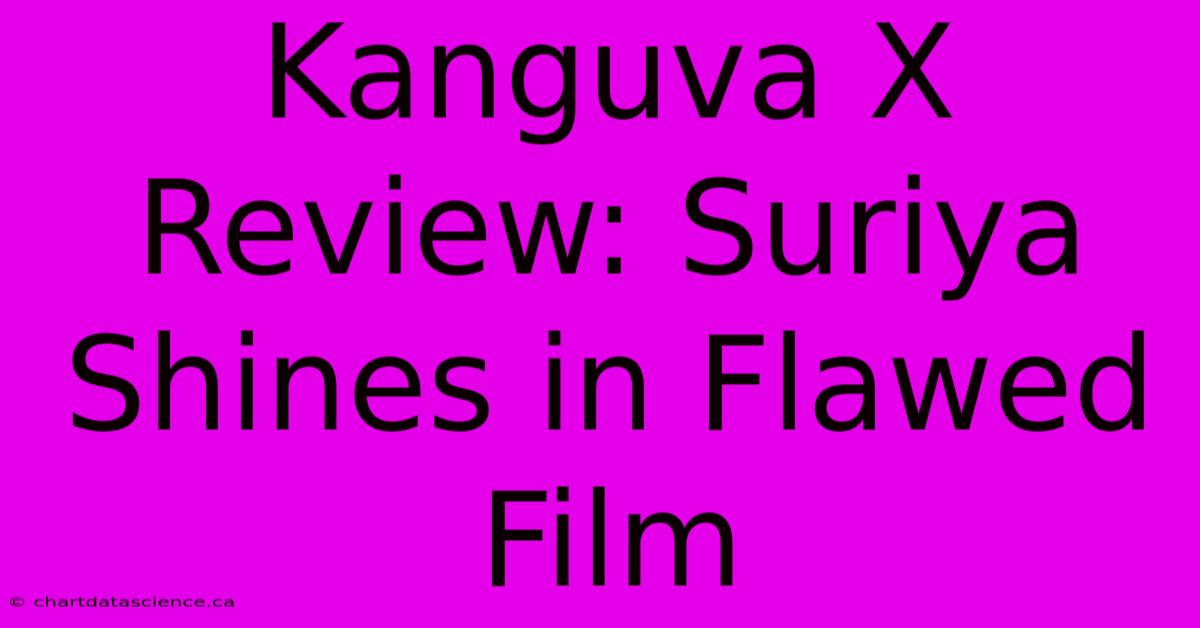 Kanguva X Review: Suriya Shines In Flawed Film