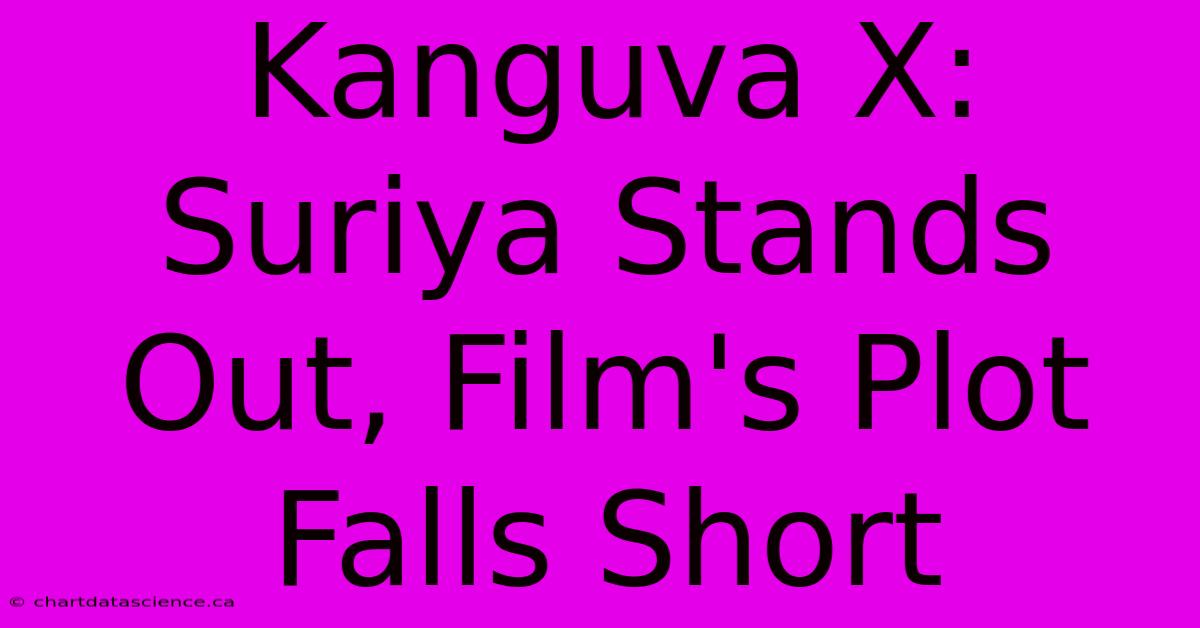 Kanguva X: Suriya Stands Out, Film's Plot Falls Short