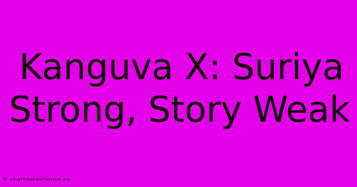 Kanguva X: Suriya Strong, Story Weak