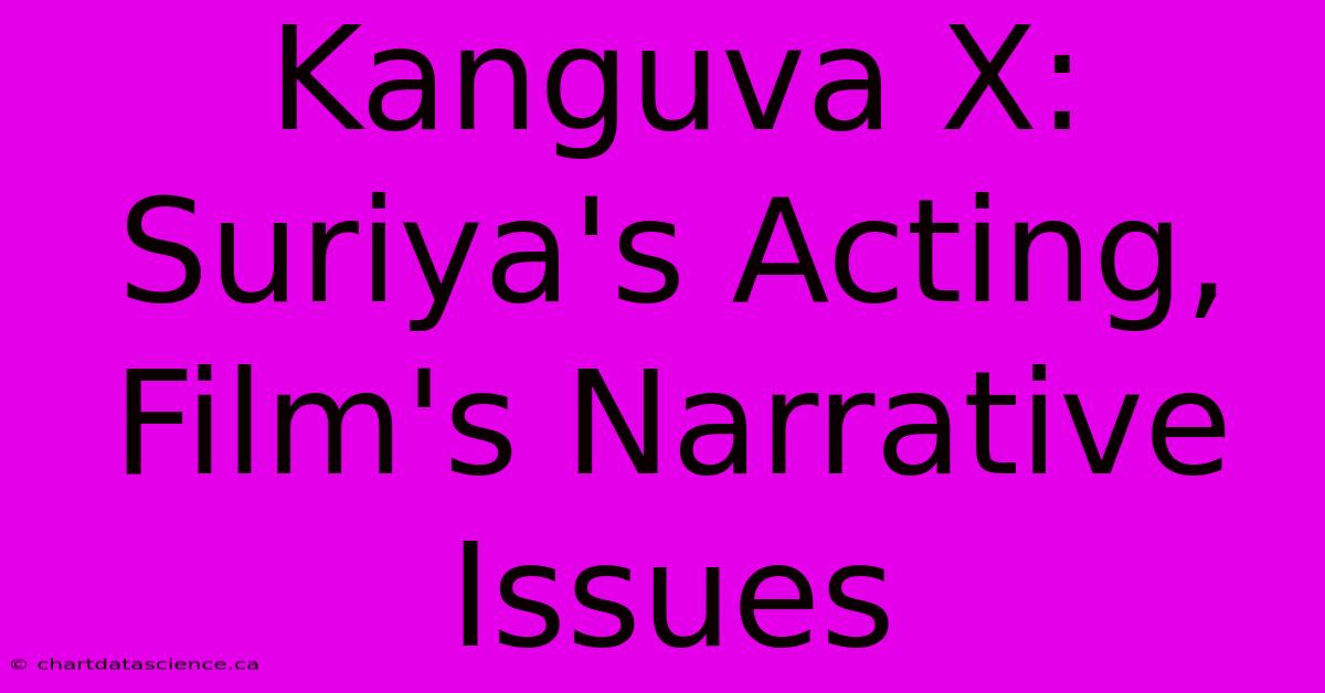 Kanguva X: Suriya's Acting, Film's Narrative Issues