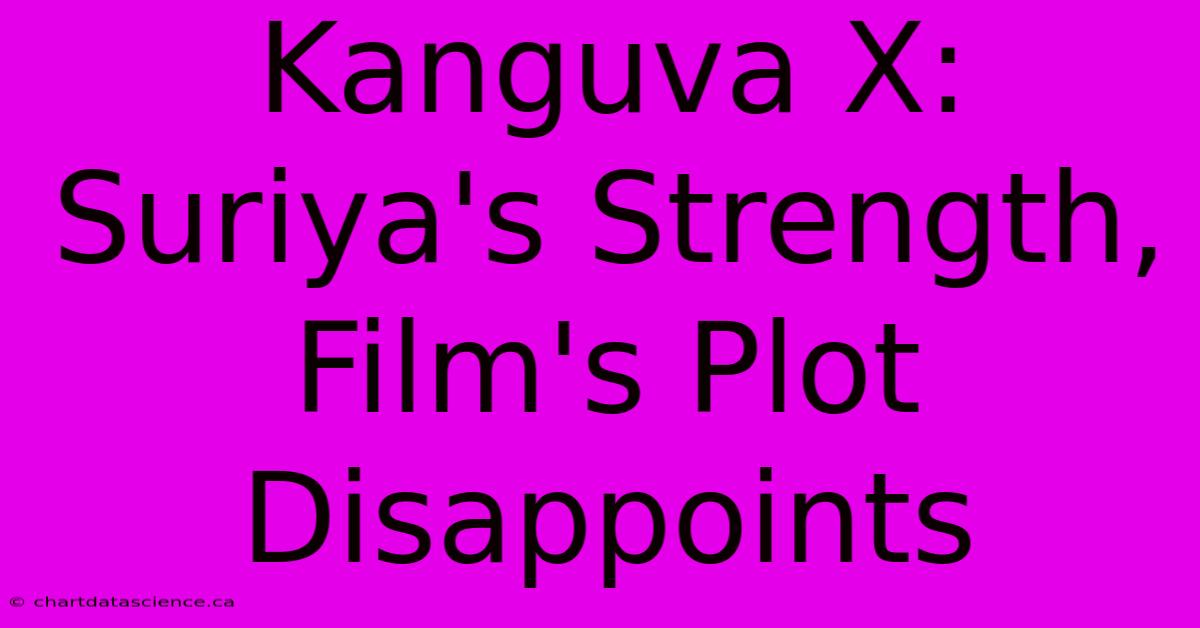 Kanguva X: Suriya's Strength, Film's Plot Disappoints 