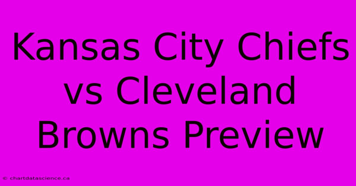 Kansas City Chiefs Vs Cleveland Browns Preview