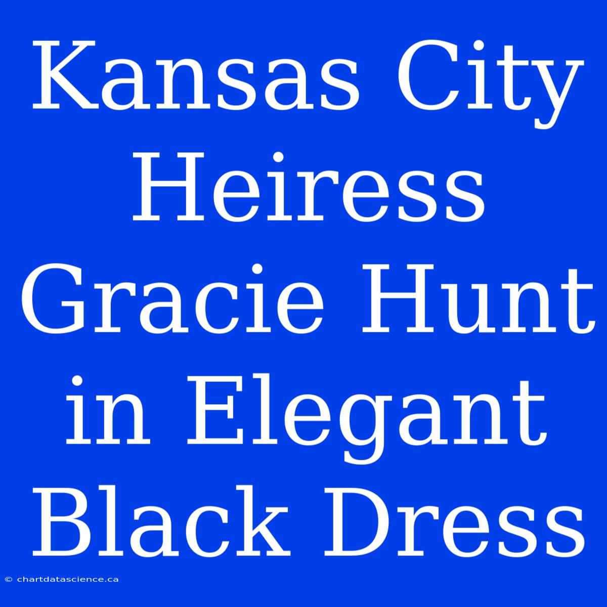 Kansas City Heiress Gracie Hunt In Elegant Black Dress