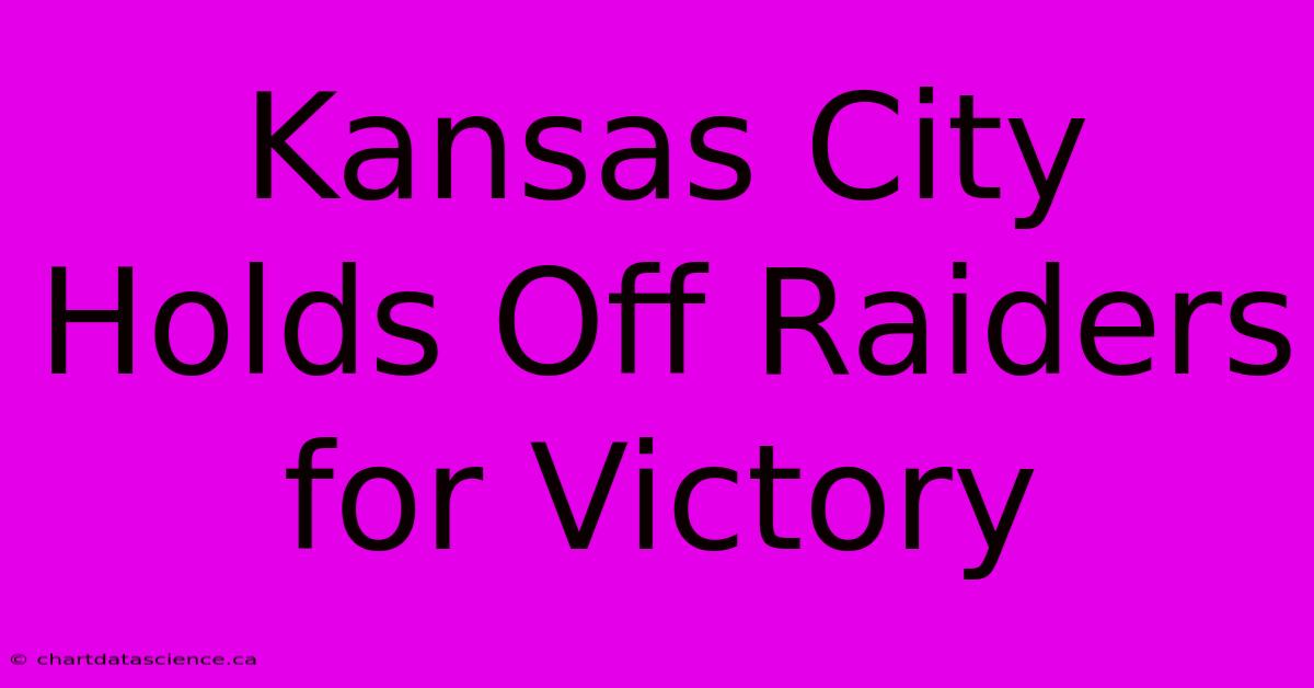 Kansas City Holds Off Raiders For Victory