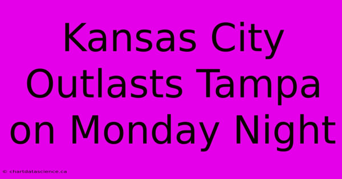 Kansas City Outlasts Tampa On Monday Night