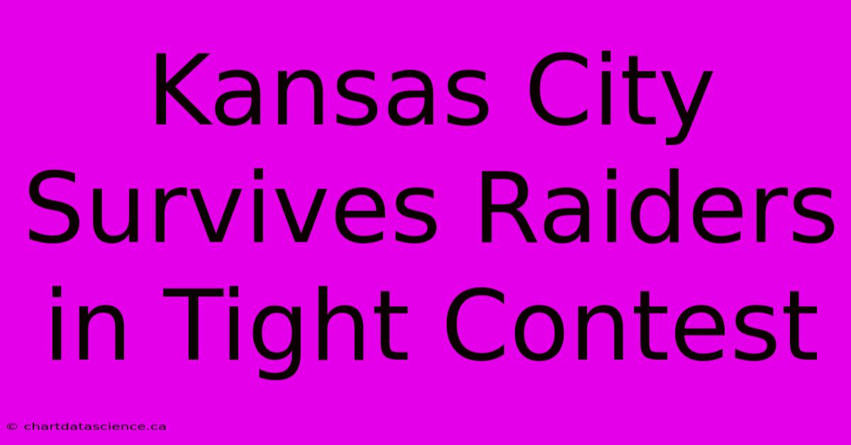 Kansas City Survives Raiders In Tight Contest 