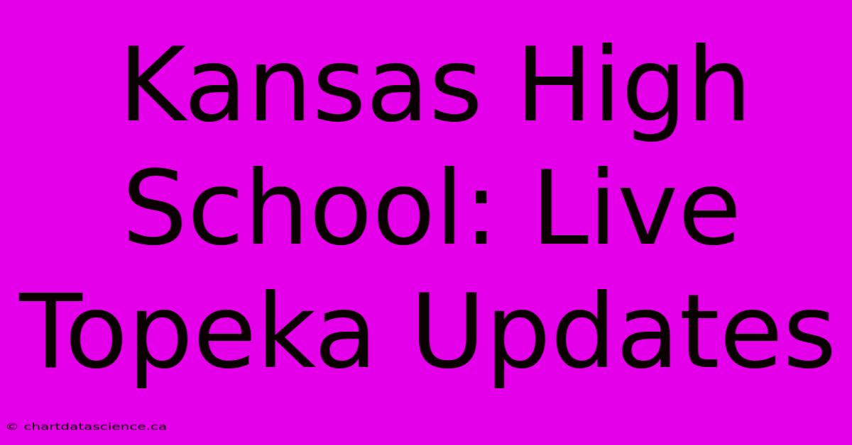 Kansas High School: Live Topeka Updates