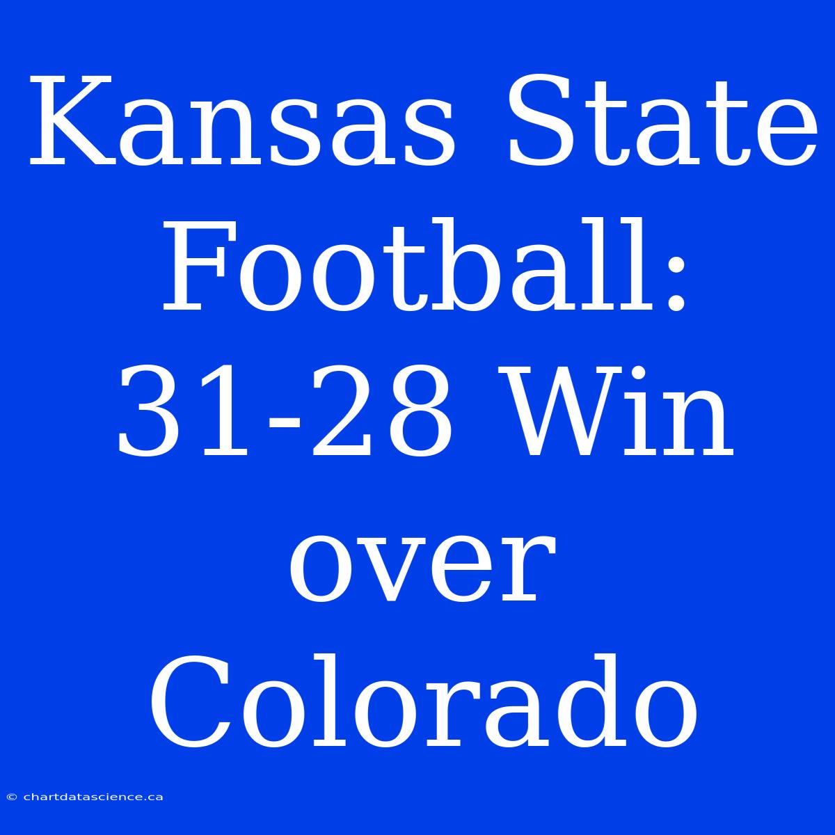 Kansas State Football: 31-28 Win Over Colorado