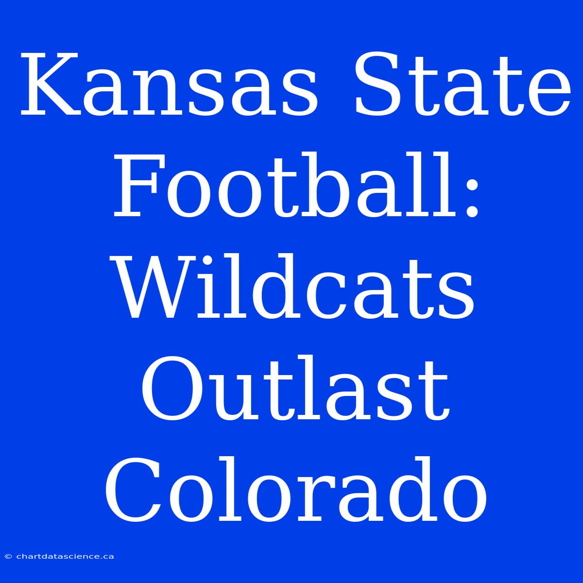 Kansas State Football: Wildcats Outlast Colorado