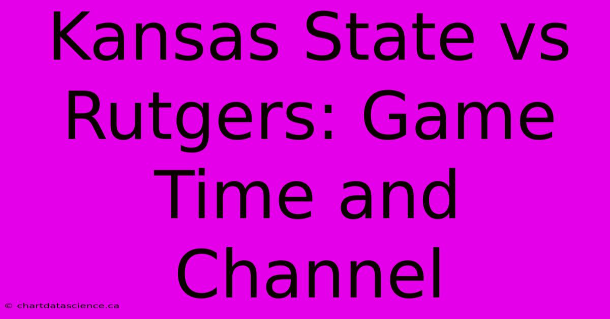 Kansas State Vs Rutgers: Game Time And Channel