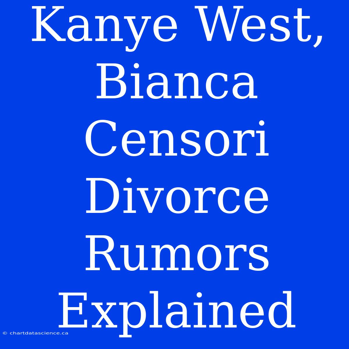 Kanye West, Bianca Censori Divorce Rumors Explained