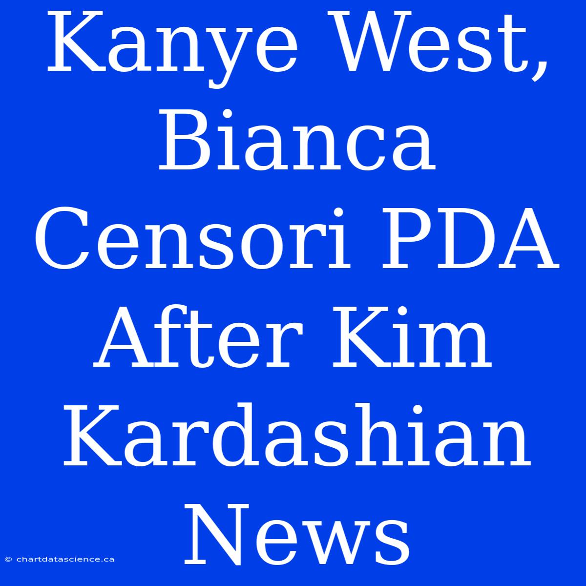 Kanye West, Bianca Censori PDA After Kim Kardashian News