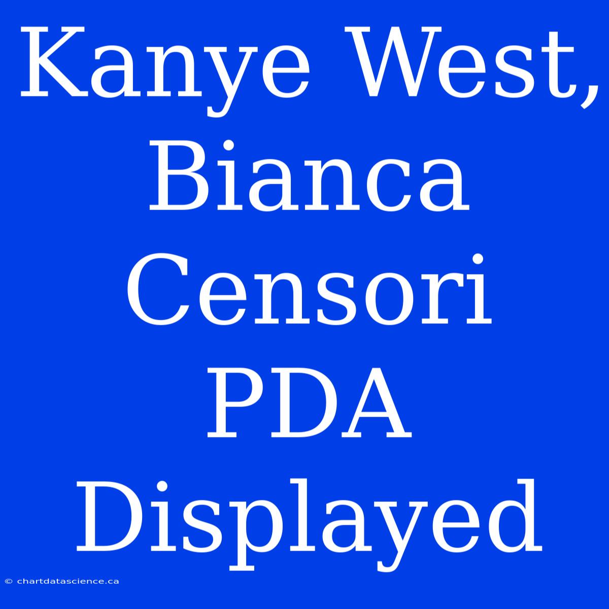 Kanye West, Bianca Censori PDA Displayed