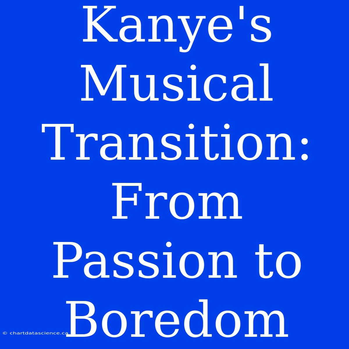 Kanye's Musical Transition: From Passion To Boredom