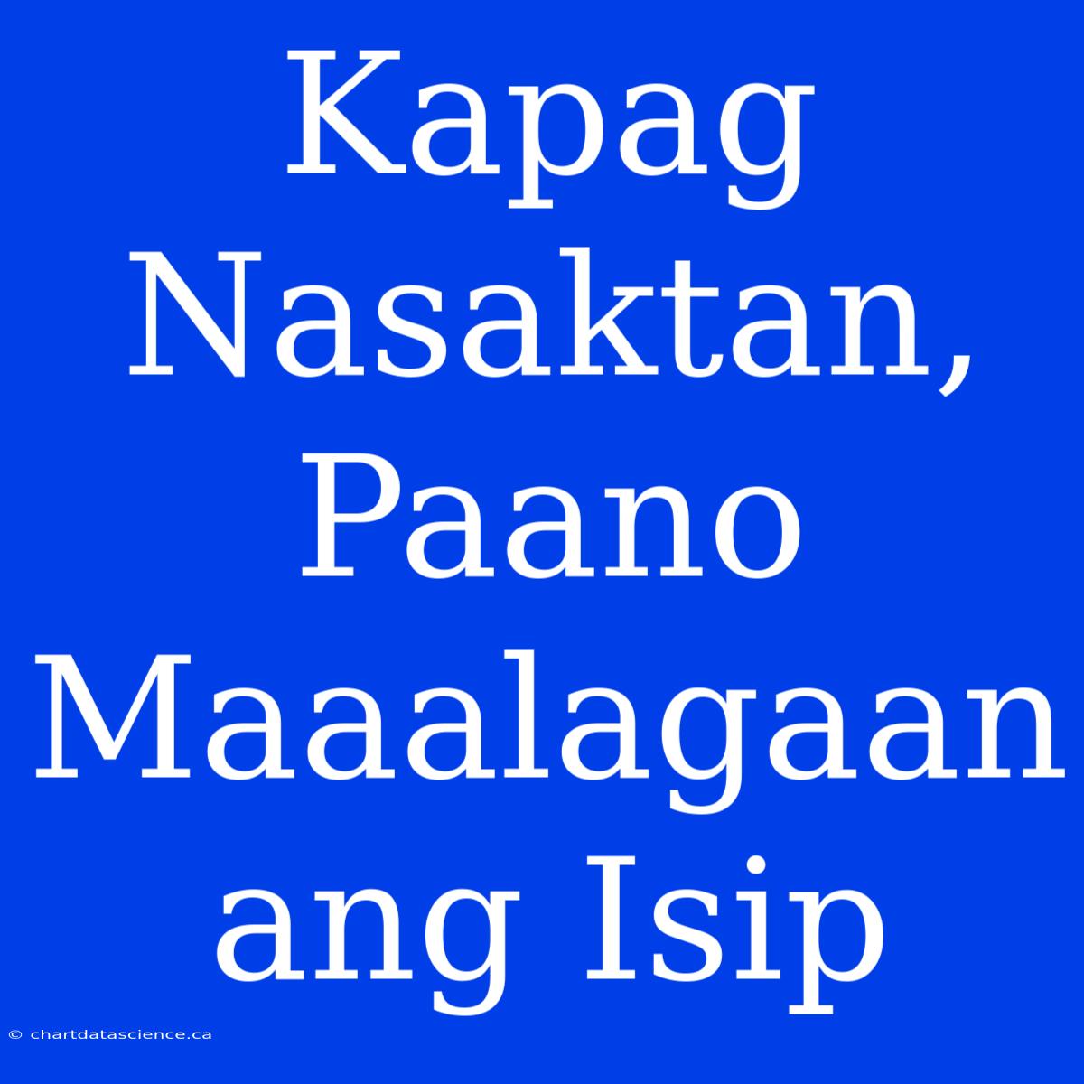 Kapag Nasaktan, Paano Maaalagaan Ang Isip