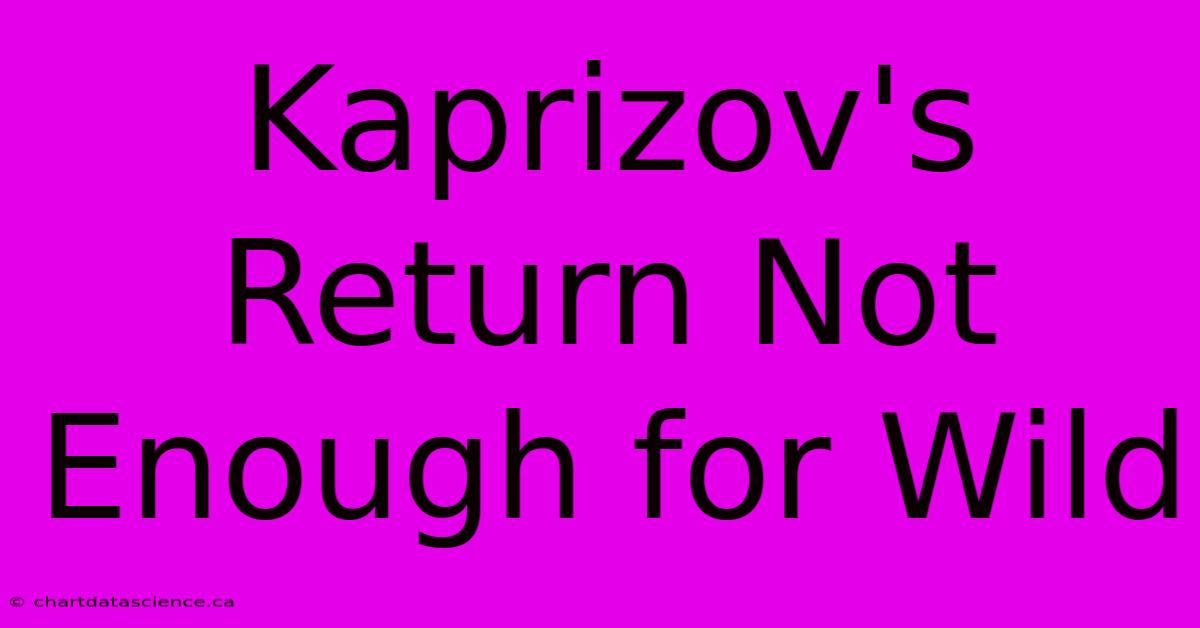 Kaprizov's Return Not Enough For Wild