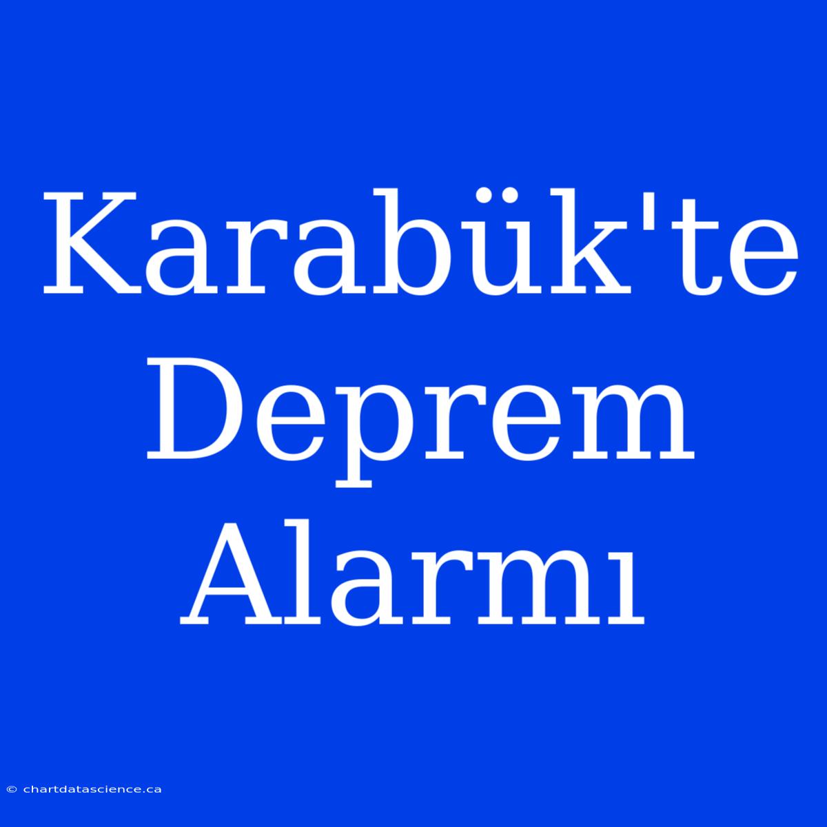 Karabük'te Deprem Alarmı