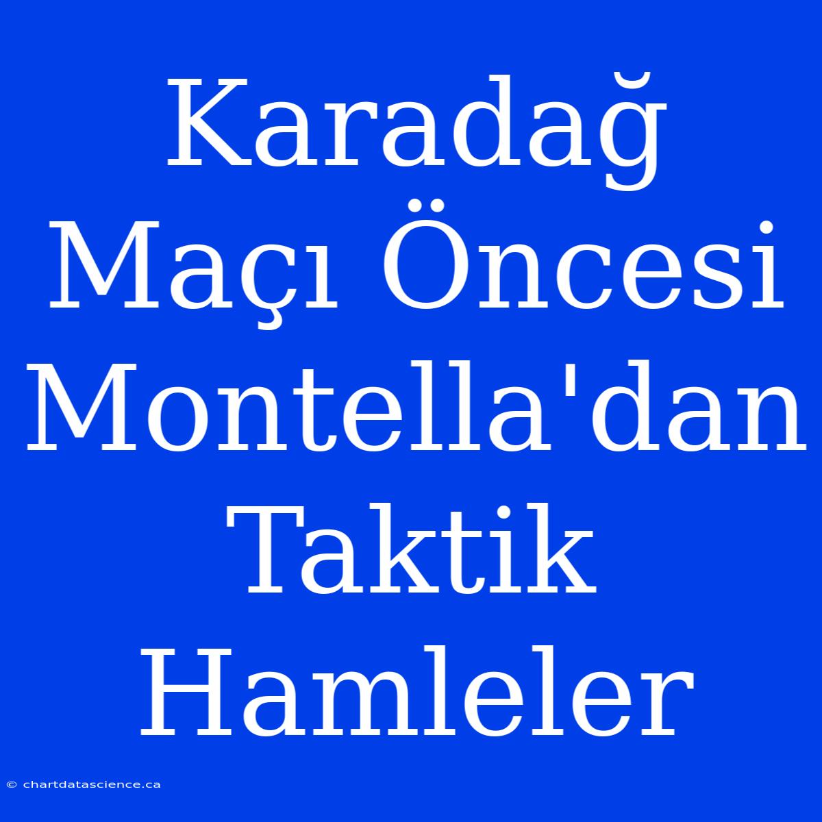 Karadağ Maçı Öncesi Montella'dan Taktik Hamleler