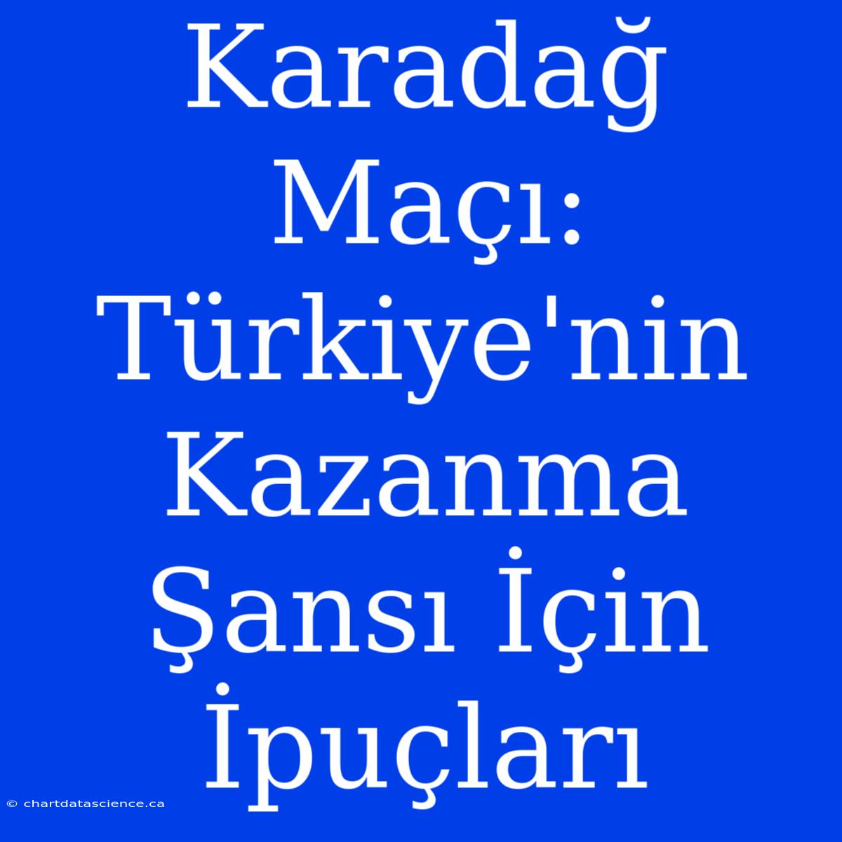 Karadağ Maçı: Türkiye'nin Kazanma Şansı İçin İpuçları