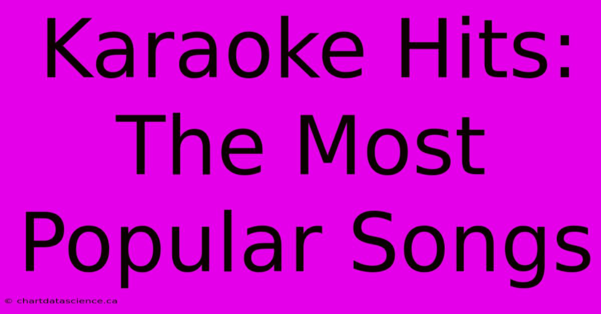 Karaoke Hits: The Most Popular Songs