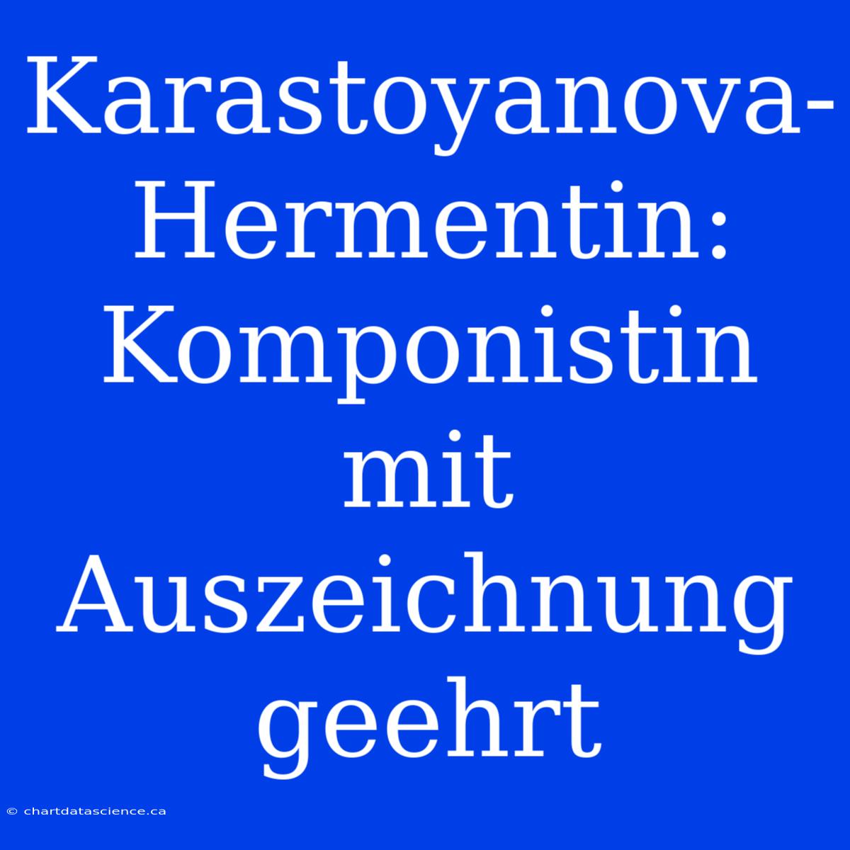 Karastoyanova-Hermentin: Komponistin Mit Auszeichnung Geehrt