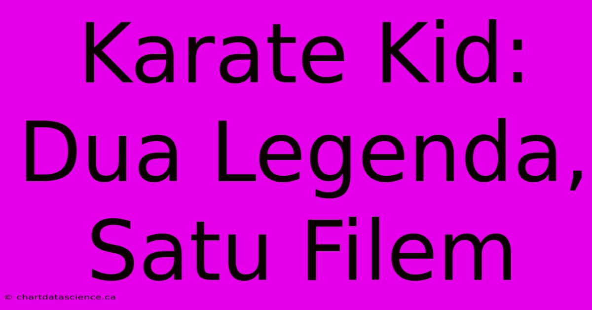 Karate Kid: Dua Legenda, Satu Filem