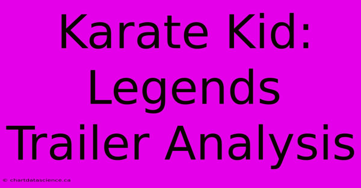 Karate Kid: Legends Trailer Analysis