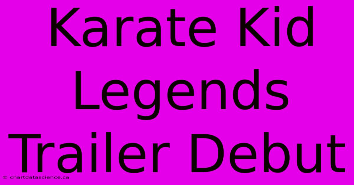 Karate Kid Legends Trailer Debut