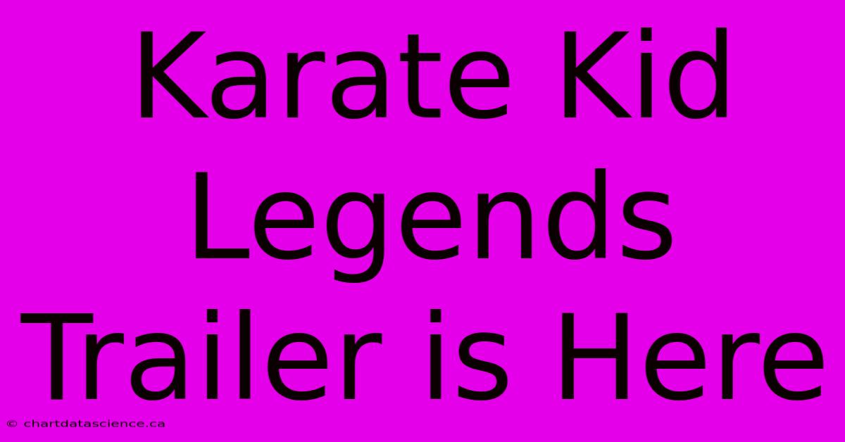 Karate Kid Legends Trailer Is Here