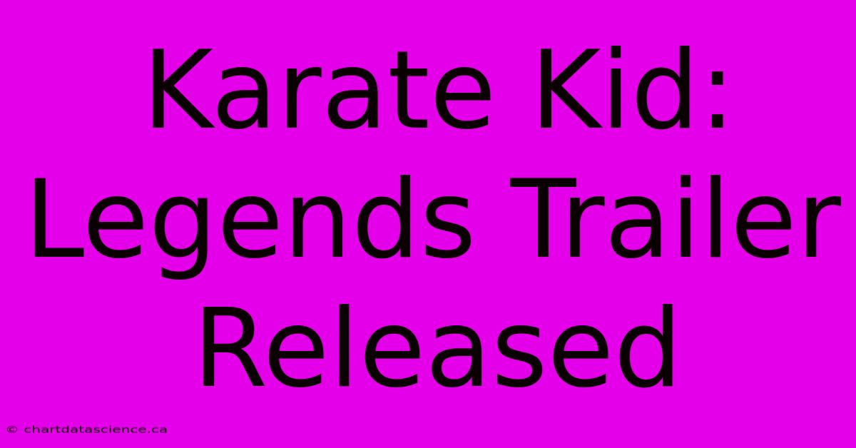 Karate Kid: Legends Trailer Released