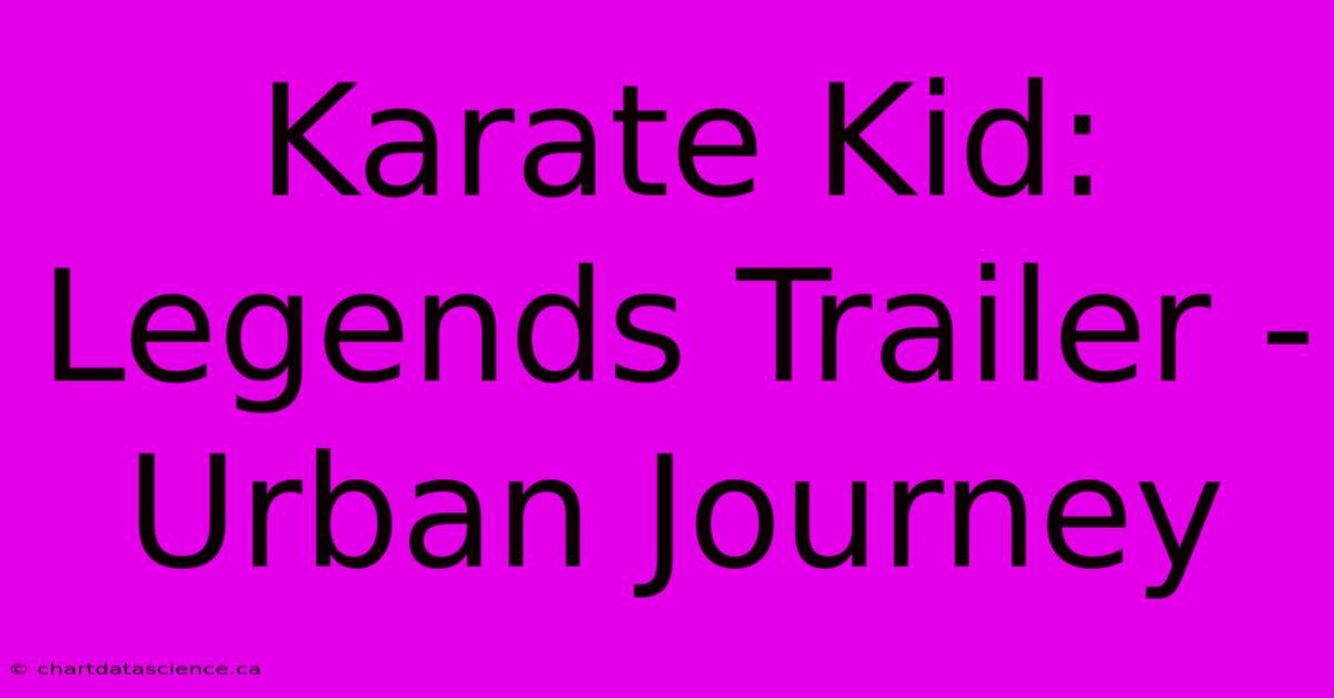 Karate Kid: Legends Trailer - Urban Journey