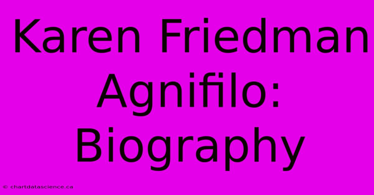 Karen Friedman Agnifilo: Biography