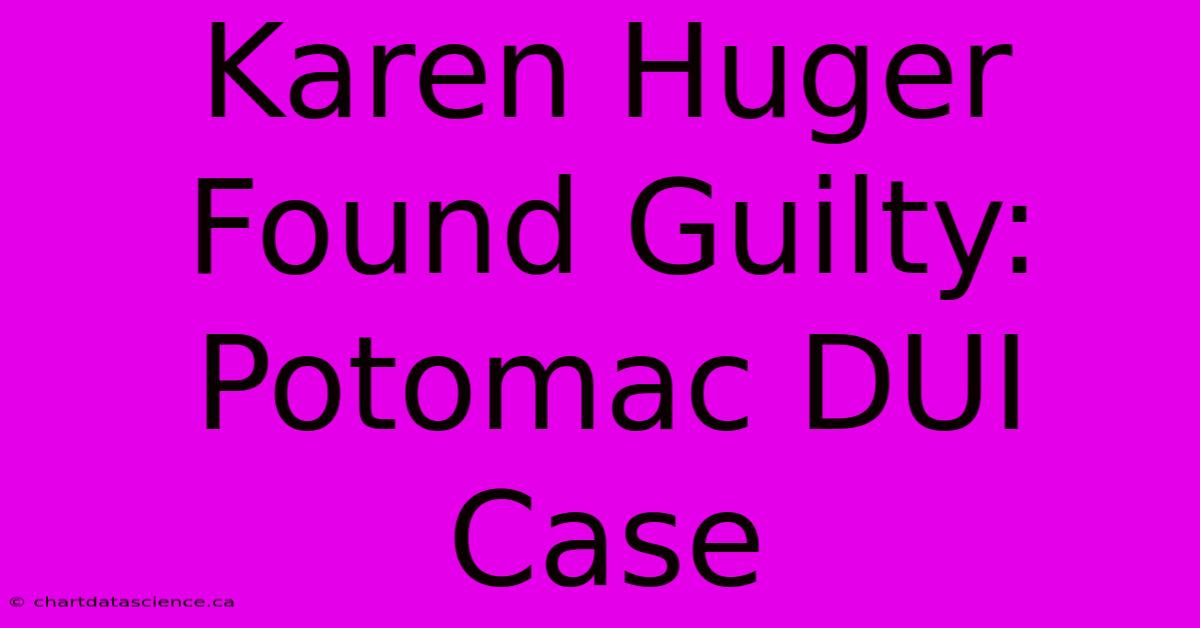 Karen Huger Found Guilty: Potomac DUI Case