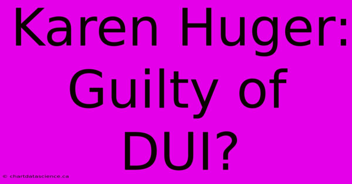 Karen Huger: Guilty Of DUI?