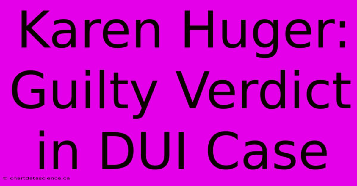 Karen Huger: Guilty Verdict In DUI Case