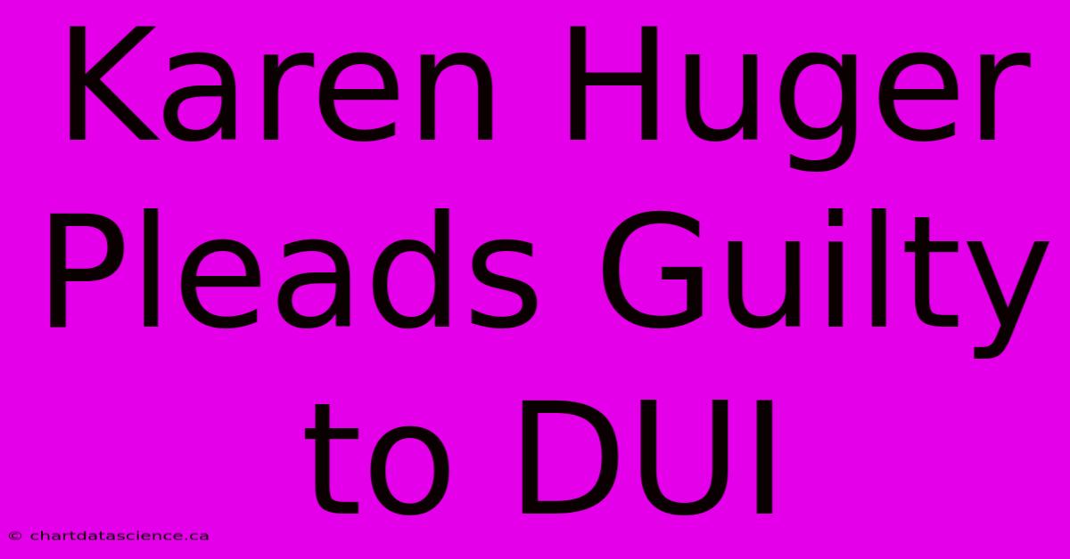 Karen Huger Pleads Guilty To DUI