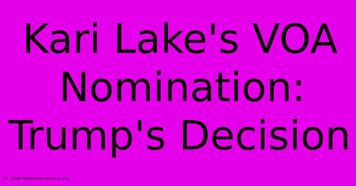 Kari Lake's VOA Nomination: Trump's Decision