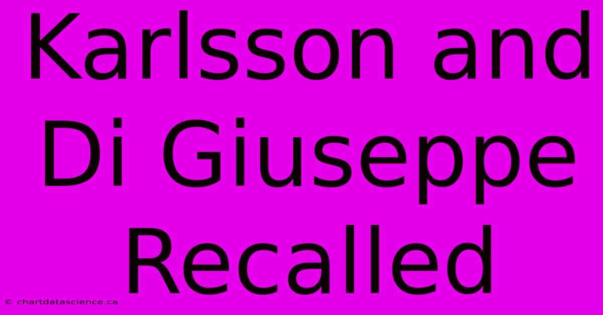 Karlsson And Di Giuseppe Recalled