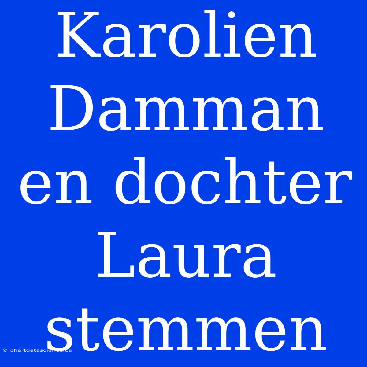 Karolien Damman En Dochter Laura Stemmen