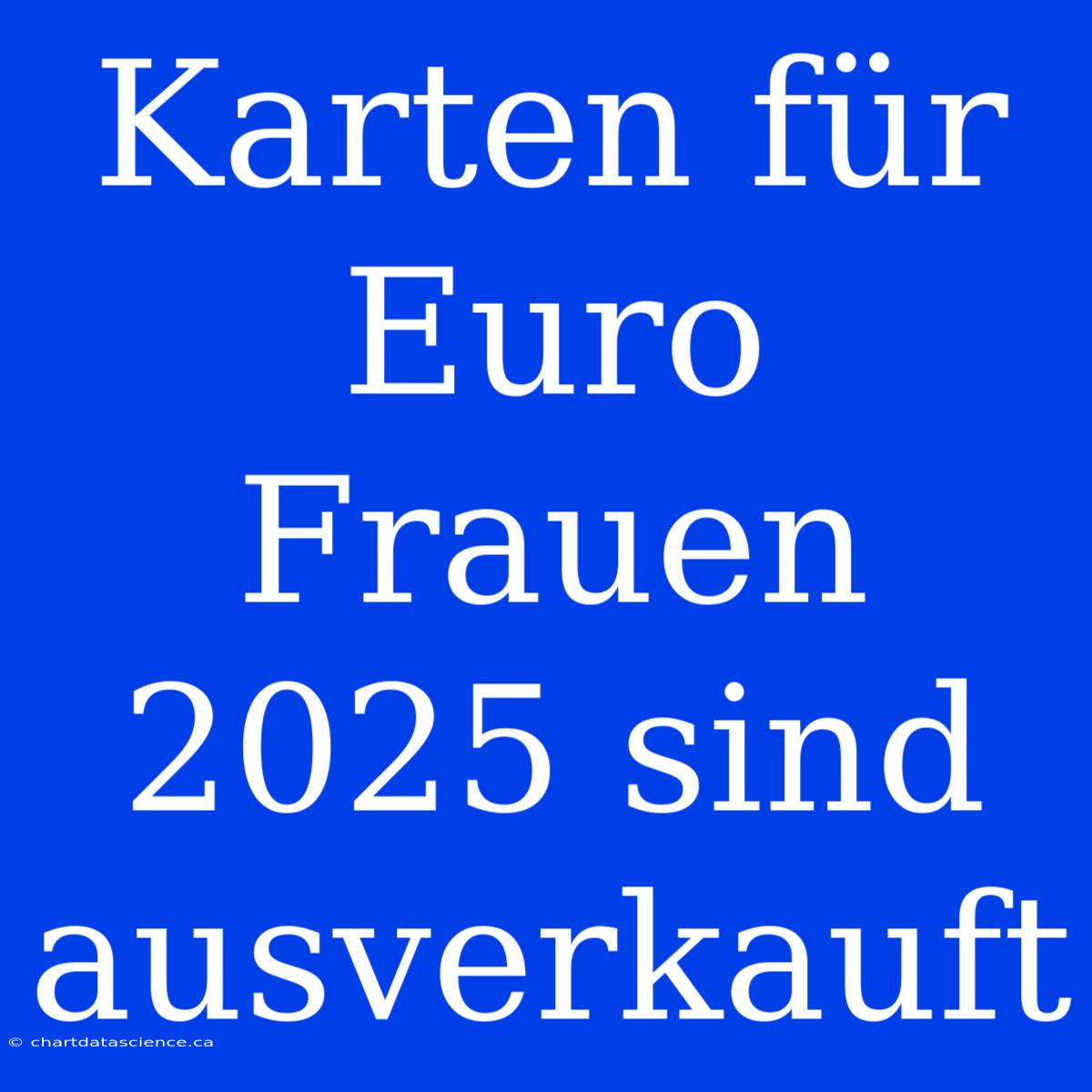 Karten Für Euro Frauen 2025 Sind Ausverkauft