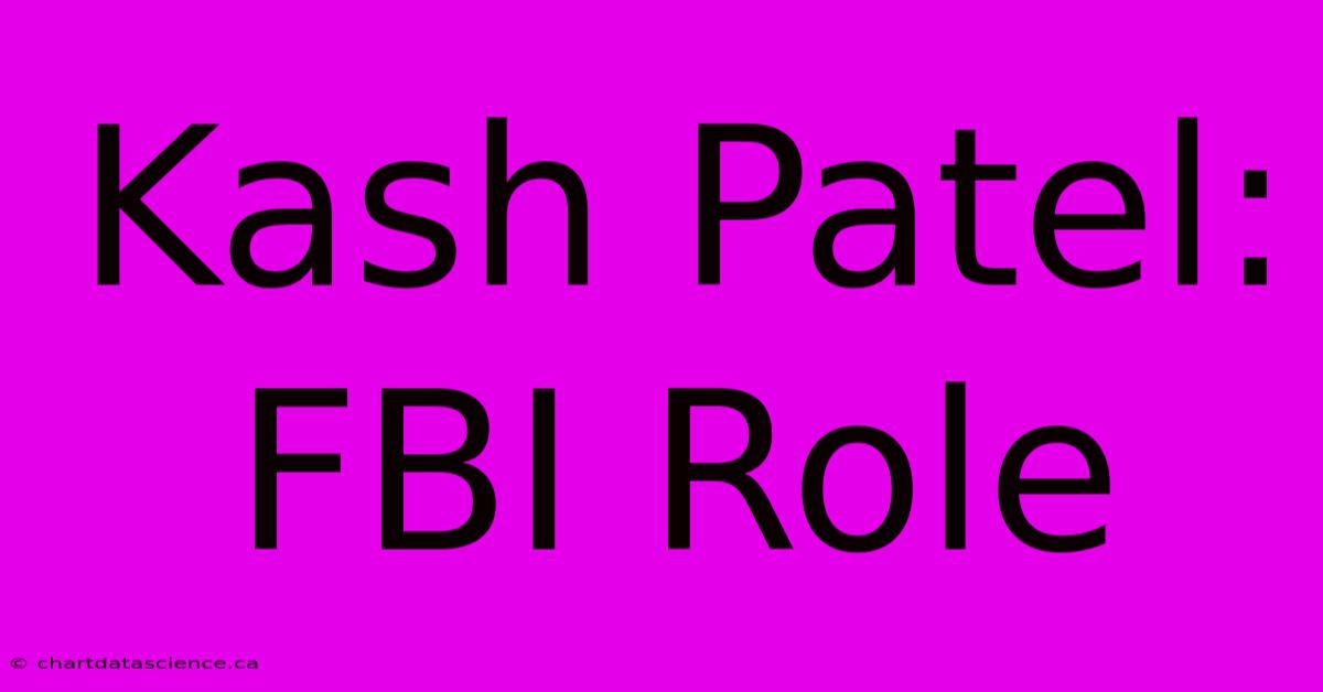 Kash Patel: FBI Role