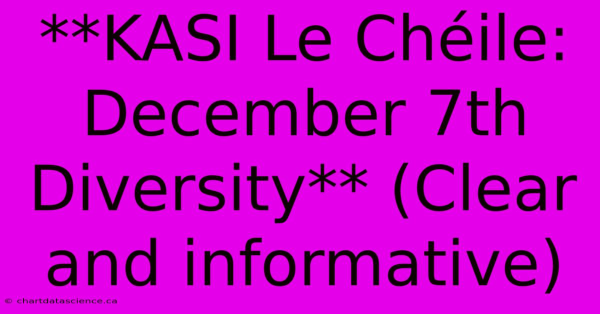 **KASI Le Chéile: December 7th Diversity** (Clear And Informative)